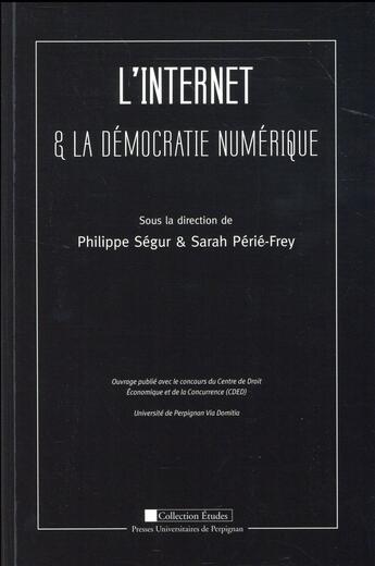 Couverture du livre « L' Internet et la démocratie numérique » de Philippe Segur aux éditions Pu De Perpignan