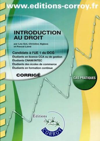 Couverture du livre « Introduction au droit ; corrigé ; candidats à l'UE 1 du DCG ; cas pratiques (6e édition) » de Pascal Laine et Lea Got et Christine Alglave aux éditions Corroy