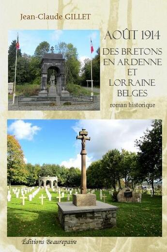 Couverture du livre « Août 1914 des Bretons en Ardenne et Lorraine belges » de Gillet Jean-Claude aux éditions Beaurepaire