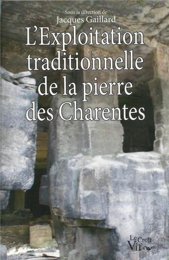 Couverture du livre « L'exploitation traditionnelle de la pierre des Charentes » de Jacques Gaillard aux éditions Croit Vif