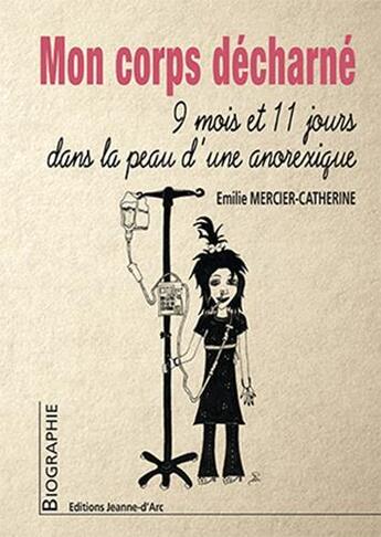 Couverture du livre « Mon corps decharne - 9 mois et 11 jours dans la peau d'une anorexique » de Mercier-Catherine E. aux éditions Jeanne D'arc