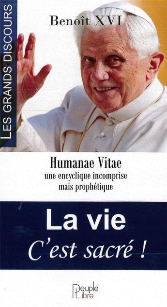 Couverture du livre « La vie c'est sacré ! humanae vitae une encyclique incomprise mais prophétique » de Benoit Xvi aux éditions Peuple Libre