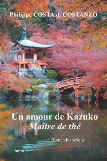 Couverture du livre « Un amour de kazuko ; maître de thé » de Philippe Costa Di Costenzo aux éditions Gunten