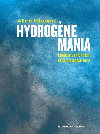 Couverture du livre « Hydrogène mania : enquête sur le totem de la croissance vert » de Aline Nippert aux éditions Le Passager Clandestin