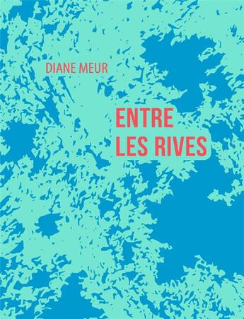 Couverture du livre « Entre les rives » de Diane Meur aux éditions La Contre Allee