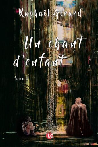 Couverture du livre « Un chant d'enfant t.3 » de Raphael Gerard aux éditions Editions Lc