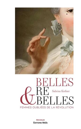 Couverture du livre « Belles & rebelles : femmes oubliées de la révolution » de Sabrina Kiefner aux éditions Editions Maia