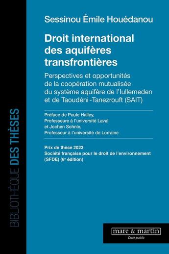 Couverture du livre « Droit international des aquifères transfrontières : Perspectives et opportunités de la coopération mutualisée du système aquifère de l'Iullemeden et de Taoudéni-Tanezrouft (SAIT) » de Sessinou Emile Houedanou aux éditions Mare & Martin