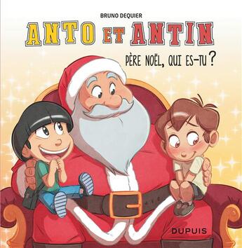 Couverture du livre « Anto et Antin t.2 : Père Noël, qui es-tu ? » de Bruno Dequier aux éditions Dupuis Jeunesse