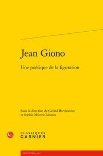 Couverture du livre « Jean Giono ; une poétique de la figuration » de Sophie Milcent-Lawson et Gerard Berthomieu aux éditions Classiques Garnier