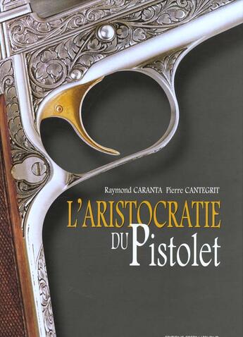 Couverture du livre « L'ARISTOCRATIE DU PISTOLET » de Caranta & Cantegrit aux éditions Crepin Leblond