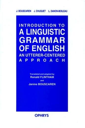 Couverture du livre « Introduction to a linguistic grammar of english ; an utterer-centered approach » de Bouscaren/Chuquet aux éditions Ophrys