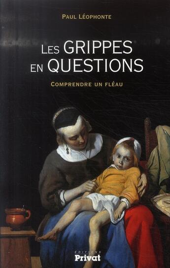 Couverture du livre « Les grippes en question ; comprendre un fléau » de Leophonte P aux éditions Privat