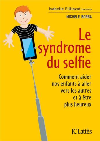 Couverture du livre « Le syndrome du selfie ; comment aider nos enfants à aller vers les autres et à être plus heureux » de Michele Borba aux éditions Lattes