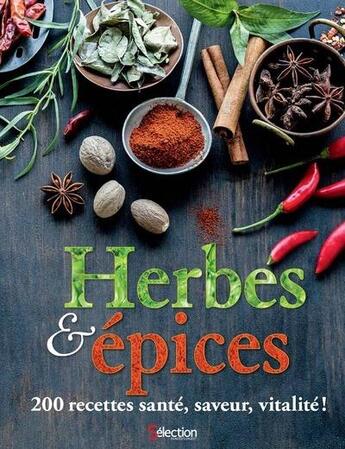 Couverture du livre « Herbes et épices ; 200 recettes santé, saveur, vitalite ! » de  aux éditions Selection Du Reader's Digest