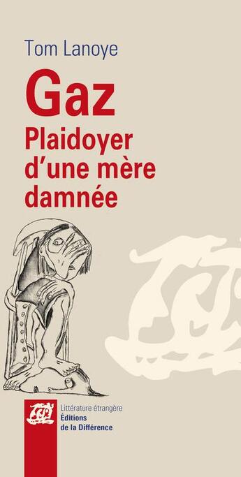 Couverture du livre « Gaz - plaidoyer d'une mere damnee » de Tom Lanoye aux éditions La Difference