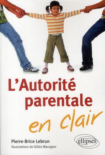 Couverture du livre « L'autorité parentale en clair » de Pierre-Brice Lebrun aux éditions Ellipses