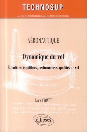 Couverture du livre « Aéronautique ; dynamique du vol ; équations, équilibres, performances, qualités de vol (niveau C) » de Laurent Bovet aux éditions Ellipses