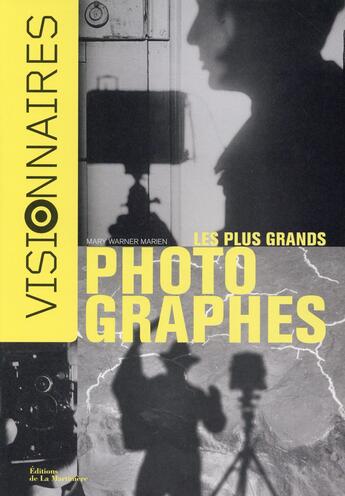 Couverture du livre « Visionnaires ; les plus grands photographes » de Mary Warner Marien aux éditions La Martiniere