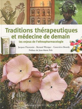 Couverture du livre « Traditions thérapeutiques et médecine de demain ; les enjeux de ethnopharmacologie » de Jacques Fleurentin et Genevieve Bourdy et Bernard Weniger aux éditions Ouest France