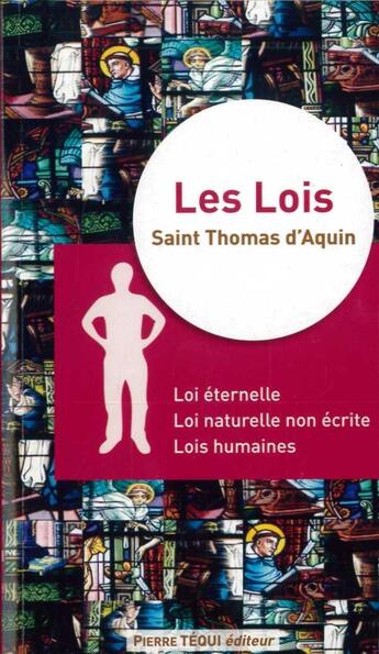 Couverture du livre « Les lois ; loi éternelle, loi naturelle non écrite, lois humaines » de Thomas D'Aquin aux éditions Tequi