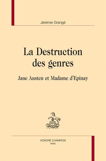 Couverture du livre « La destruction des genres ; Jane Austen et Madame d'Epinay » de Jeremie Grange aux éditions Honore Champion