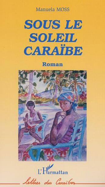 Couverture du livre « Sous le soleil caraibe » de Manuela Moss aux éditions L'harmattan