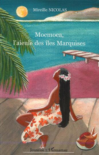 Couverture du livre « Moemoea, l'aïeule des îles Marquises » de Mireille Nicolas aux éditions L'harmattan