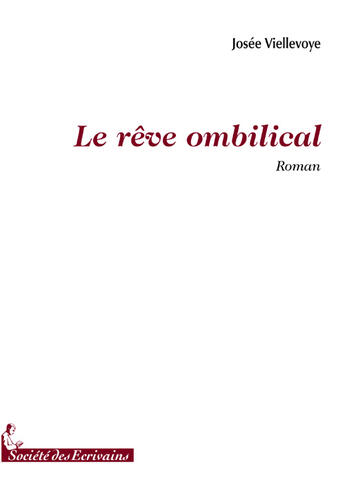 Couverture du livre « Le rêve ombilical » de Josee Viellevoye aux éditions Societe Des Ecrivains