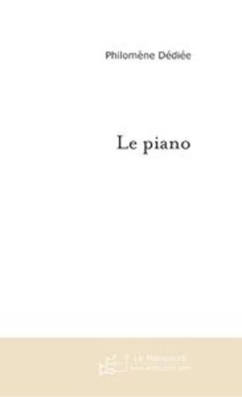 Couverture du livre « Le piano » de Philomene Dediee aux éditions Le Manuscrit