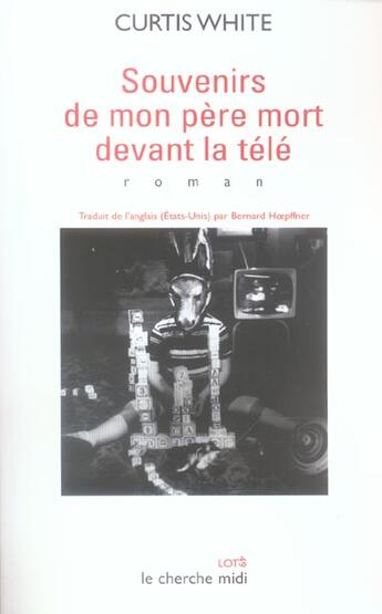 Couverture du livre « Souvenirs de mon père mort devant la télé » de Curtis White aux éditions Cherche Midi