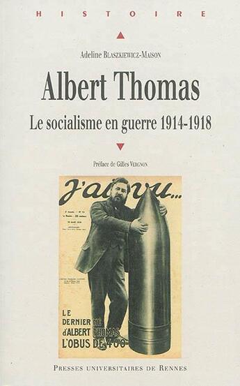 Couverture du livre « Albert Thomas ; le socialisme en guerre, 1914-1918 » de Blaszkiewicz Ma aux éditions Pu De Rennes
