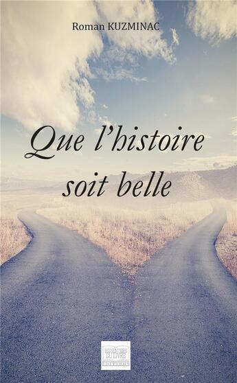 Couverture du livre « Que l'histoire soit belle » de Kuzminac Roman aux éditions Les Sentiers Du Livre