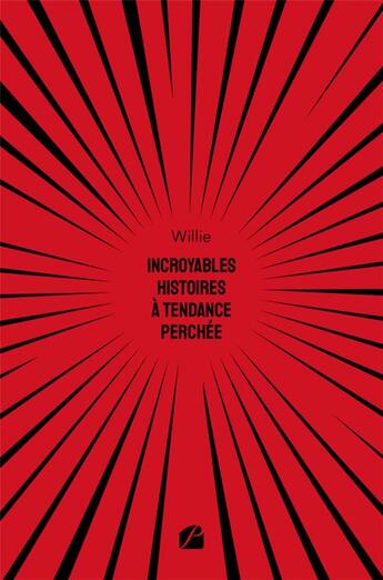 Couverture du livre « Incroyables histoires à tendance perchée » de Willie aux éditions Editions Du Panthéon