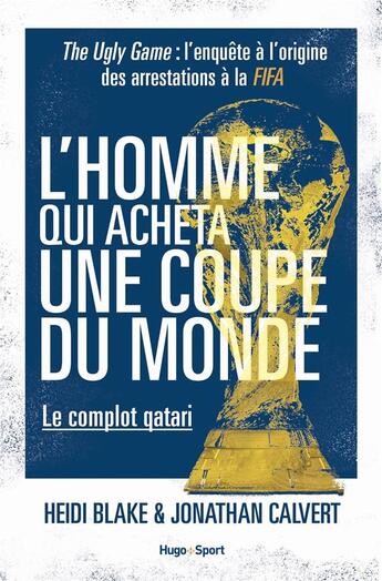 Couverture du livre « The ugly game ; comment le Qatar a acheté la coupe du monde » de Heidi Blake et Jonathan Calvert aux éditions Hugo Sport