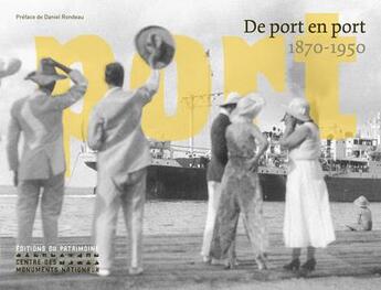 Couverture du livre « De port en port ; 1870-1950 » de Matthieu Rivallin et Marie Robert et Jerome Legrand aux éditions Editions Du Patrimoine