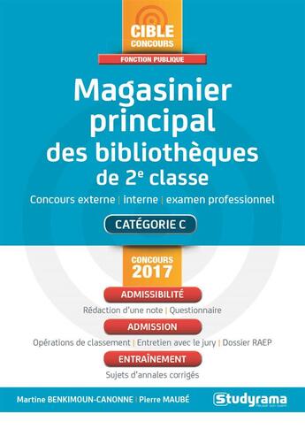 Couverture du livre « Magasinier principal des bibliothèques de 2e classe ; concours externe, interne, examen professionnel ; catégorie C (édition 2017) » de Pierre Maube et Martine Benkimoun-Canonne aux éditions Studyrama