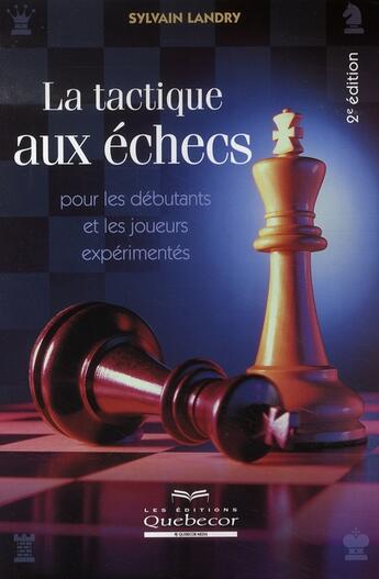 Couverture du livre « La tactique aux échecs (2e édition) » de Sylvain Landry aux éditions Quebecor