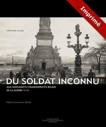 Couverture du livre « Du soldat inconnu au monuments commémoratifs belges de la guerre 14-18 » de Stephanie Claisse aux éditions Academie Royale De Belgique