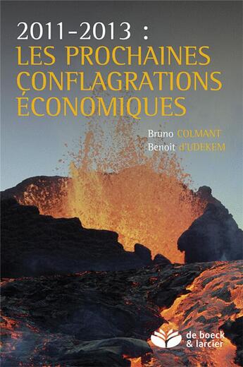 Couverture du livre « 2011-2013 : les prochaines conflagrations économiques » de Bruno Colmant et Bruno D' Udekem aux éditions Larcier