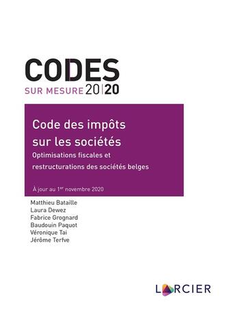 Couverture du livre « Code des impôts sur les sociétés ; optimisations fiscales et restructurations des sociétés belges (édition 2020) » de Matthieu Bataille et Laura Dewez et Fabrice Grognard et Baudouin Paquot aux éditions Larcier