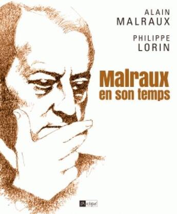 Couverture du livre « Malraux en son temps » de Philippe Lorin et Alain Malraux aux éditions Archipel