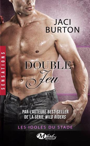 Couverture du livre « Les idoles du stade Tome 8 : double jeu » de Jaci Burton aux éditions Milady