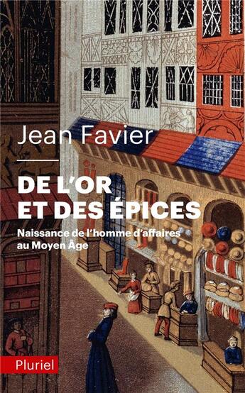 Couverture du livre « De l'or et des épices ; naissance de l'homme d'affaires au Moyen-Age » de Jean Favier aux éditions Pluriel