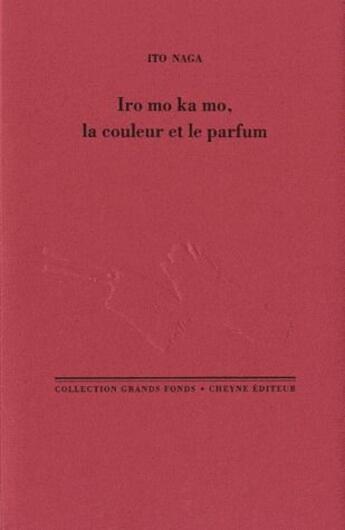Couverture du livre « Iro mo ka mo, la couleur et le parfum » de Ito Naga aux éditions Cheyne