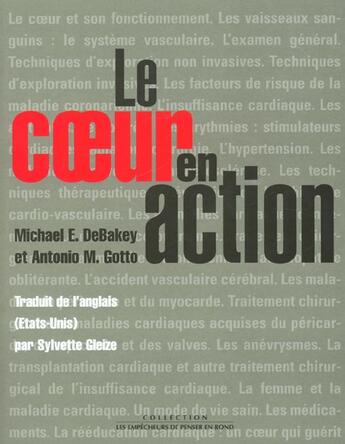 Couverture du livre « Le coeur en action » de Michael E. Debakey et Antonio M. Gotto aux éditions Empecheurs De Penser En Rond