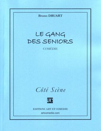 Couverture du livre « Le gang des seniors » de Bruno Druart aux éditions Art Et Comedie