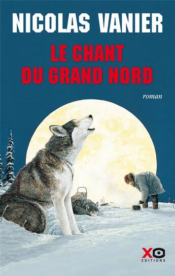 Couverture du livre « Le chant du Grand Nord » de Nicolas Vanier aux éditions Xo