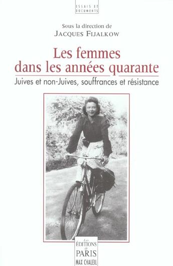Couverture du livre « Les femmes dans les années quarante : Juives et non-Juives, souffrances et résistance » de Jacques Fijalkow aux éditions Paris