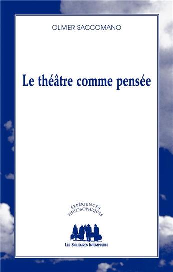 Couverture du livre « Le théâtre comme pensée » de Olivier Saccomano aux éditions Solitaires Intempestifs